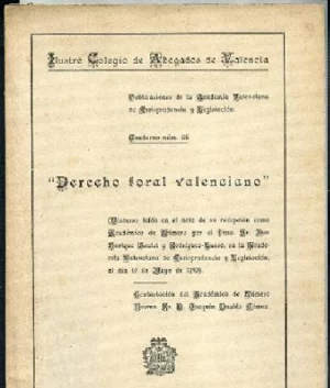 DERECHO FORAL VALENCIANO Discurso acto recepción como académico de número en la academia Valenciana de jurisprudencia y legislación. Contestación por Joaquín Dualde Gómez