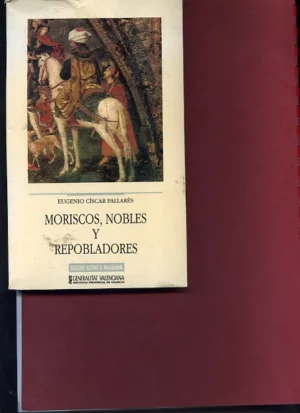 MORISCOS, NOBLES Y REPOBLADORES estudios sobre el siglo XVII en Valencia