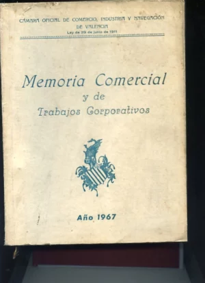 CAMARA OFICIAL DE COMERCIO INDUSTRIA Y NAVEGACIÓN DE VALENCIA MEMORIA COMERCIAL Y DE TRABAJOS CORPORATIVOS 1967
