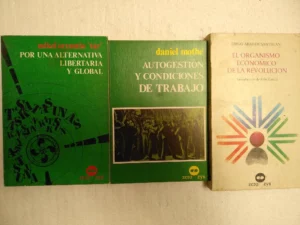 3 LIBROS politica: POR UNA ALTERNATIVA LIBERTARIA Y GLOBAL,,,, AUTOGESTION Y CONDICIONES DE TRABAJO,, ,,ABAD DE SANTILLAN- EL ORGANISMO ECONOMICO DE LA REVOLUCION