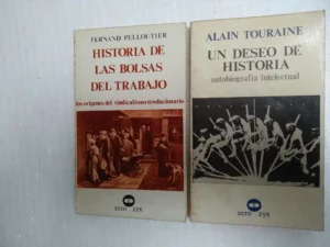 2 libros política ,HISTORIA DE LAS BOLSAS DE TRABAJO ,TOURAINE-UN DESEO DE HISTORIA AUTOBIOGRAFIA INTELECTUAL