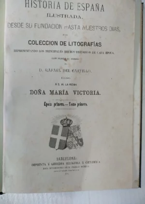 HISTORIA DE ESPAÑA ILUSTRADA desde su fundación hasta nuestros días, colección de litografías representando los principales hechos historicos de cada época