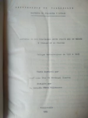 ASPECTO DE LAS RELACIONES ENTRE FELIPE III DE ESPAÑA Y ENRIQUE IV DE FRANCIA 1598 a 1605, tesis doctoral, Valladolid 1960 ,