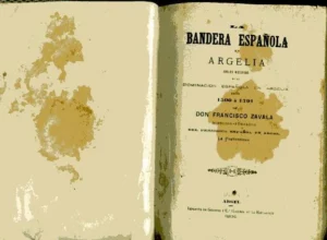 LA BANDERA ESPAÑOLA EN ARGELIA, ANALES HISTORICOS DE LA DOMINACION ESPAÑOLA EN ARGELIA DESDE 1500 A 1791 tomo1º