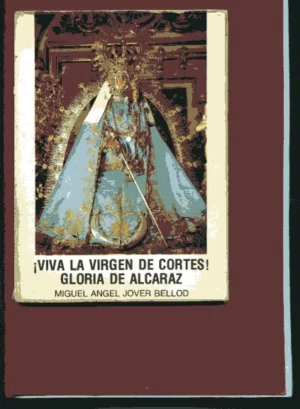 ¡ VIVA LA VIRGEN DE CORTES! . GLORIA DE ALCARAZ