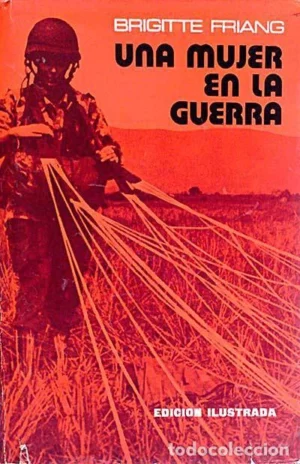 UNA MUJER EN LA GUERRA (1944 detenida por la Gestapo, 1951-56 corresponsal en Indochina, 1965-68 corresponsal en la Guerra de los Seis Dias)