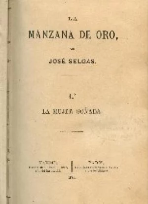 LA MANZANA DE ORO: 1.LA MUJER SOÑADA/ 2 MISERIA HUMANA/ 3 VENGANZA Y CASTIGO/ 4LA CRIOLLA/ 5 UN RAYO DE ESPERANZA/ 6 EL DEDO DE DIOS