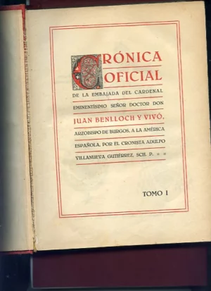 CRONICA OFICIAL DE LA EMBAJADA DEL CARDENAL..D.JUAN BELLOCH Y VIVÓ A LA AMERICA ESPAÑOLA (Valencia. Cadiz, Canarias, Argentina, Chile, Peru, Colombia, Cuba)