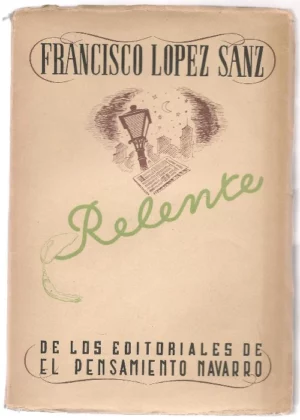 RELENTE,DE LOS EDITORIALES DE EL PENSAMIENTO NAVARRO , completo , dedicatoria autografa del autor,20 agosto 1943 y 21,05,47