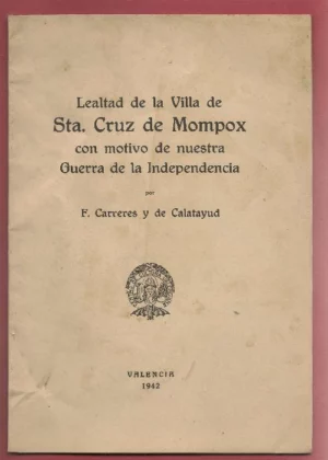 LEALTAD DE LA VILLA DE Sª CRUZ DE MOMPOX CON MOTIVO DE NUESTRA GUERRA DE INDEPENDENCIA