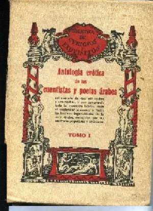 ANTOLOGIA EROTICA DE LOS CUENTISTAS Y POETAS ARABES entresacada de las mil noches y una noche , TOMO 1