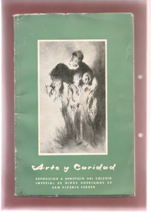 ARTE Y CARIDAD, I EXPOSICION A BENEFICIO DEL COLEGIO IMPERIAL DE NIÑOS HUERFANOS DE SAN VICENTE FERRER