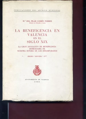 LA BENEFICENCIA EN VALENCIA EN EL Siglo XIX LA GRAN ASOCIACION DE BENEFICENCIA DOMICILIARIA DE Nª Sª DE LOS DESAMPARADOS