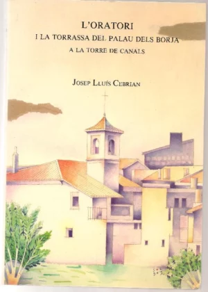 L`ORATORI I LA TORRASSA DEL PALAU DELS BORJA A LA TORRE DE CANALS