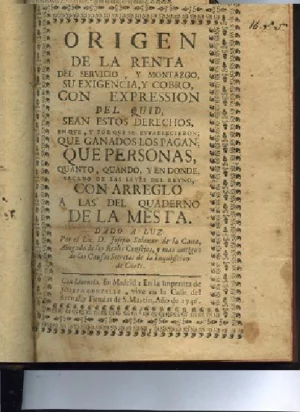ORIGEN DE LA RENTA DEL SERVICIO, Y MONTAZGO DE LA MESTA SU EXIGENCIA Y COBRO, CON EXPRESION DEL QUID, SEAN ESTOS DERECHOS EN QUÉ Y POR QUE SE ESTABLECIERON, QUE GANADOS LOS PAGAN, QUE PERSONAS.. CON ARREGLO A LAS DEL CUADERNO DE LA MESTA