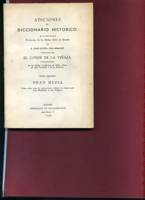 ADICIONES AL DICCIONARIO HISTORICO DE... PROFESORES DE BELLAS ARTES. COMPUESTAS POR EL CONDE LA VIÑAZA EDAD MEDIA y S. XVI,XVII Y XVII, ed facsimil de la de 1889.tip Huerfanos Madrid