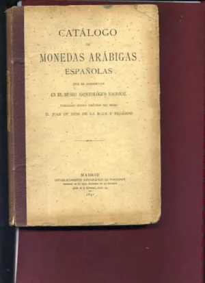 CATALOGO DE LAS MONEDAS ARABIGAS ESPAÑOLAS QUE SE CONSERVAN EN EL MUSEO ARQUEOLOGICO NACIONAL descripcion de 756 monedas sin fot e indice de ZECAS españolas