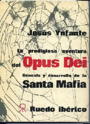LA PRODIGIOSA AVENTURA DEL OPUS DEI GENESIS Y DESARROLLO DE LA SANTA MAFIA