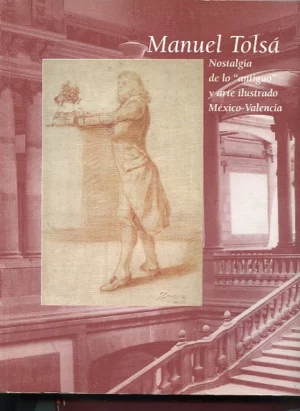 MANUEL TOLSA, NOSTALGIA DE LO ANTIGUO Y ARTE ILUSTRADO MEXICO-VALENCIA