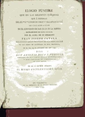 ELOGIO FUNEBRE QUE EN LAS SOLEMNES EXEQUIAS A EXPENSAS CONDE DE GIRALT Y VILLAFRANQUEZA ...CONVENTO JUAN DE RIBERA...ALMA FRAY JOSEP CATALÁ..ORDEN DE S. PEDRO DE ALCANTARA ..1797