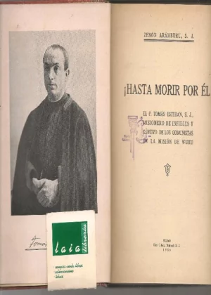 ¡ HASTA MORIR POR ÉL ! EL PADRE TOMAS ESTEBAN, MISIONERO DE LOS INFIELES Y CAUTIVO DE LOS COMUNISTAS EN LA MISION DE WUHU (CHINA)
