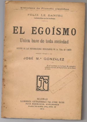 EL EGOISMO, unica base de toda sociedad, estudio de las deformaciones resultantes de la vida en comun, trad JOSE Mª GONZALEZ