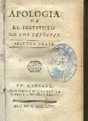APOLOGIA DE EL INSTITUTO DE LOS JESUITAS. SEGUNDA PARTE sigue otra obra DICTAMEN DE LOS OBISPOS DE FRANCIA SOBRE LA UTILIDAD, DOCTRINA, CONDUCTA Y GOBIERNO DE LOS JESUITAS EN FRANCIA, 96 pags