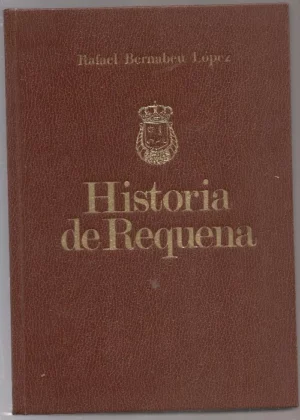 HISTORIA CRITICA Y DOCUMENTADA DE LA CIUDAD DE REQUENA