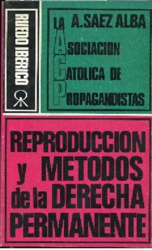 ASOCIACION CATOLICA DE PROPAGANDISTAS. REPRODUCCION Y METODOS DE LA DERECHA PERMANENTE.LA OTRA COSA NOSTRA