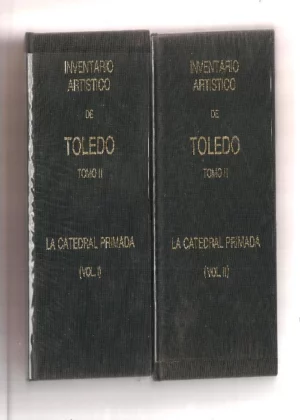 INVENTARIO ARTÍSTICO DE TOLEDO. Tomo II: LA CATEDRAL PRIMADA. Vols I y II