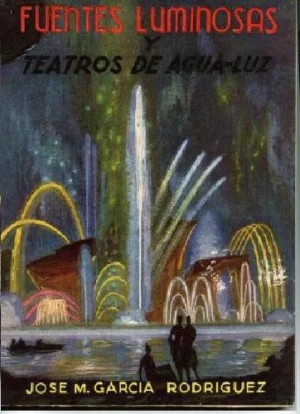 FUENTES LUMINOSAS Y TEATROS DE AGUA -LUZ. PROL D.JOAQUIN BALAGUER (CARLOS BUIGAS.. la fuente de la exposicion de Barcelona 1929)