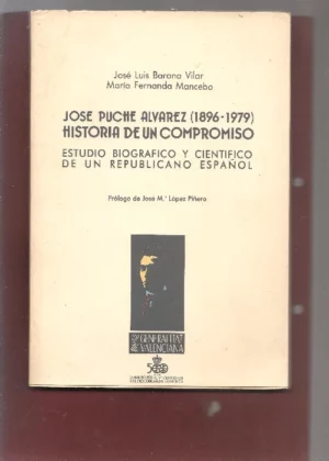 JOSE ALVAREZ PUCHE 1896-1979 historia de un compromiso, estudio biografico y cientifico de un republicano español