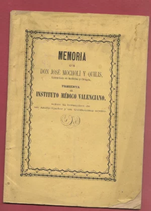 MEMORIA QUE D.JOSE MOCHOLI Y QUILIS PRESENTA AL INS. MEDICO VALENCIANO SOBRE LA FIJACION DE UN ANILLO FIJADOR Y UN QUISTOTOMO OCULTO