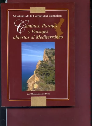 MONTAÑAS DE LA COMUNIDAD VALENCIANA, CAMINOS, PARAJES Y PAISAJES ABIERTOS AL MEDITERRANEO