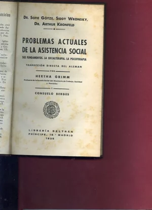 PROBLEMAS ACTUALES DE LA ASISTENCIA SOCIAL, SUS FUNDAMENTOS, LA SOCIALTERAPIA , LA PSICOTERAPIA. Trad del aleman HERTHA GRIMM y CONSUELO BERGES