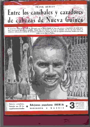 ENTRE LOS CANIBALES Y CAZADORES DE CABEZAS DE NUEVA GUINEA