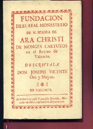 FUNDACION DEL REAL MONASTERIO DE Nª Sª DE ARA CHRISTI DE MONGES CARTOXOS EN EL REINO DE VALENCIA
