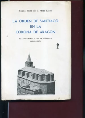 LA ORDEN DE SANTIAGO EN LA CORONA DE ARAGON LA ENCOMIENDA DE MONTALBAN 1210-1327