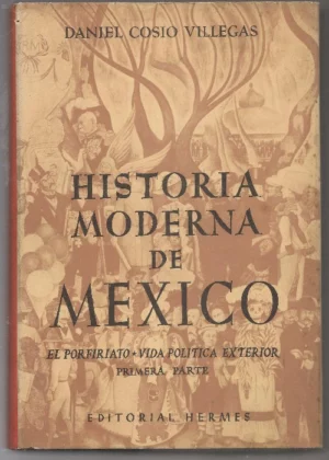 HISTORIA MODERNA DE MEXICO EL PORFIRIATO VIDA POLITICA EXTERIOR