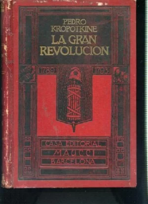 LA GRAN REVOLUCION. HISTORIA DE LA REVOLUCION FRANCESA 1789-1793. trad ANSELMO LORENZO