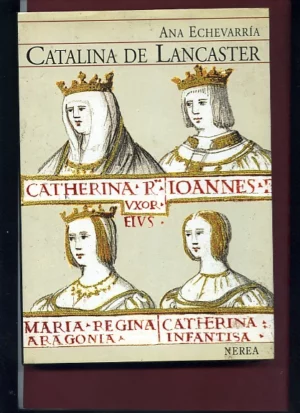 CATALINA DE LANCASTER REINA REGENTE DE CASTILLA 1372- 1418