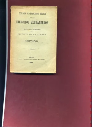 EXTRACTO MILITAR DE LOS EJERCITOS EXTRAJEROS SEGÚN DATOS EXISTENTES EN EL DEPOSITO DE LA GUERRA, PORTUGAL