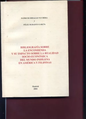 BIBLIOGRAFIA SOBRE LA ENCOMIENDA Y SU IMPACTO SOBRE LA REALIDAD SOCIOECONOMICA DEL MUNDO INDIGENA EN AMERICA Y FILIPINAS