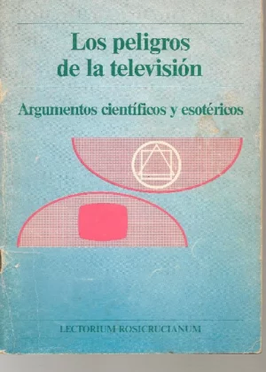LOS PELIGROS DE LA TELEVISIÓN argumentos cientificos y esotericos