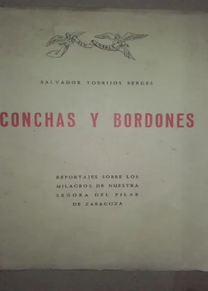 CONCHAS Y BORDONES, REPORTAJES SOBRE LOS MILAGROS DE Nª Sª DEL PILAR DE ZARAGOZA