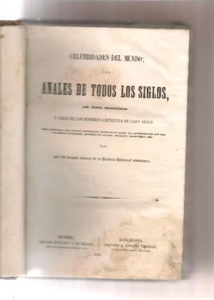 CELEBRIDADES DEL MUNDO O SEA ANALES DE TODOS LOS SIGLOS POR ORDEN CRONOLOGICO Y VIDAS DE LOS HOMBRES EMINENTES DE CADA SIGLO