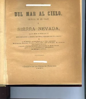 DEL MAR AL CIELO, CRONICA DE UN VIAJE A SIERRA NEVADA ( Granada ), CON UN APENDICE QUE COMPRENDE LA RESEÑA CIENTIFICA DE ESTA REGION