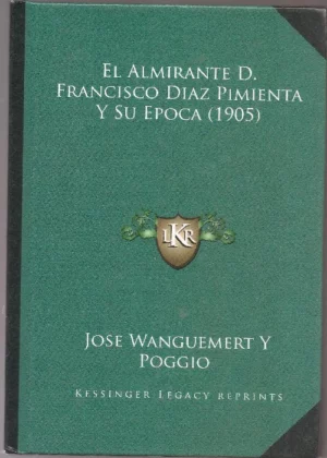EL ALMIRANTE FRANCISCO DIAZ PIMIENTA Y SU EPOCA 1905