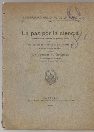 LA PAZ POR LA CIENCIA discurso grados y titulos U. Naciona de La Plata agosto 1914
