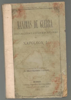 MAXIMAS DE GUERRA, PENSAMIENTOS Y JUICIOS MAS NOTABLES DE NAPOLEON I